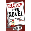Relaunch Your Novel: Breathe Life Into Your Backlist