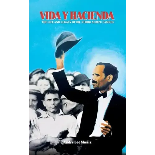 Vida y Hacienda: The Life and Legacy of Dr. Pedro Albizu Campos