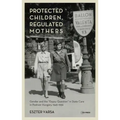 Protected Children, Regulated Mothers: Gender and the Gypsy Question in State Care in Postwar Hungary, 1949-1956