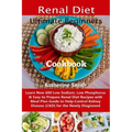 Ultimate Beginners Renal Diet Cookbook: Learn New 600 Low Sodium, Low Phosphorus & Easy to Prepare Renal Diet Recipes with Meal Plan Guide to Help Con