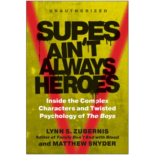 Supes Ain't Always Heroes: Inside the Complex Characters and Twisted Psychology of the Boys