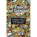 A Touch of Genius: A Hopeful Guide to Parenting a Child with Asperger's