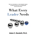 What Every Leader Needs: The Ten Universal and Indisputable Competencies of Leadership Effectiveness