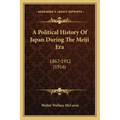 A Political History Of Japan During The Meiji Era: 1867-1912 (1916)