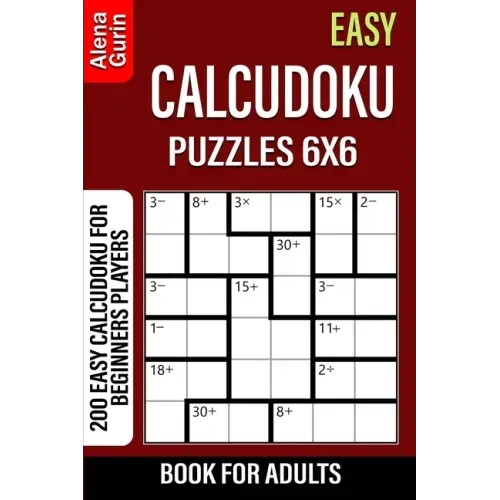Easy Calcudoku Puzzles 6x6 Book for Adults: 200 Easy Calcudoku For Beginners Players