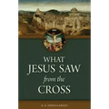 What Jesus Saw from the Cross (Revised)