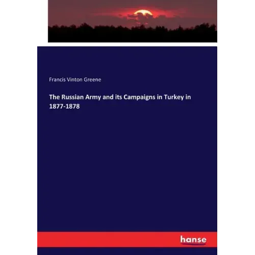 The Russian Army and its Campaigns in Turkey in 1877-1878