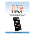 Amazon Fire Phone: All You Need to Know About the First Ever Smartphone from Amazon