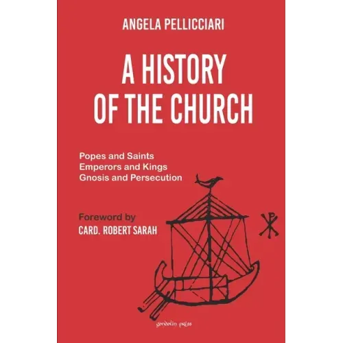 A History of the Church: Popes and Saints, Emperors and Kings, Gnosis and Persecution