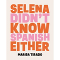 Selena Didn't Know Spanish Either: Poems