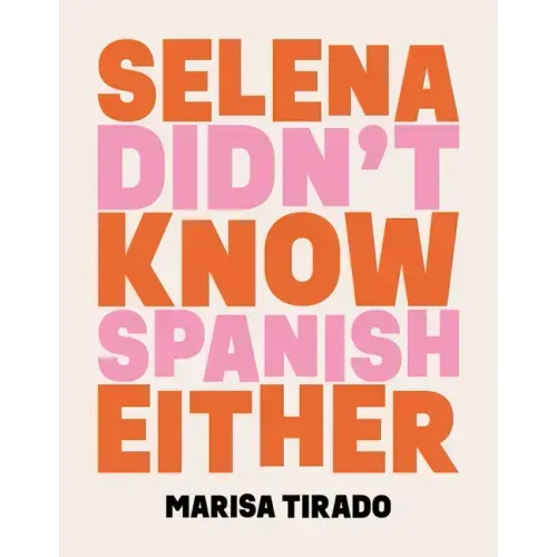Selena Didn't Know Spanish Either: Poems