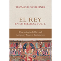 El Rey en su belleza - Vol. 1: Una teologia biblica del Antiguo y Nuevo Testamento