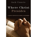 Where Christ Presides: A Quaker Perspective on Moral Discernment