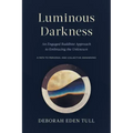Luminous Darkness: An Engaged Buddhist Approach to Embracing the Unknown