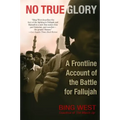 No True Glory: A Frontline Account of the Battle for Fallujah
