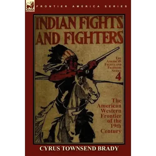 Indian Fights & Fighters of the American Western Frontier of the 19th Century