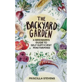 The Backyard Garden: A Beginner's Guide to Self-Sufficient Mini Farming