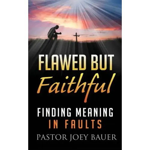 Flawed but Faithful: Finding Meaning in Our Faults