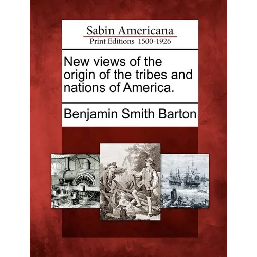 New Views of the Origin of the Tribes and Nations of America.