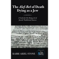 The Alef-Bet of Death Dying as a Jew: A Guide for the Dying out of Jewish Traditional Sources