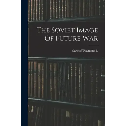 The Soviet Image Of Future War