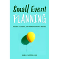 Small Event Planning: Parties, Vacations, and Weddings on Your Budget!