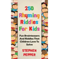 250 Rhyming Riddles For Kids: Fun Brainteasers And Riddles That Children Love To Solve