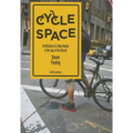 Cycle Space: Architecture and Urban Design in the Age of the Bicycle