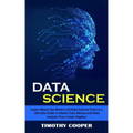 Data Science: Learn About the Realms of Data Science From a-z (Ultimate Guide to Master Data Mining and Data-analytic From Linear Algebra)