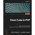 Clean Code in PHP: Expert tips and best practices to write beautiful, human-friendly, and maintainable PHP