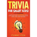 Trivia for Smart Kids!: A Game Book with 300 Questions About Bugs, Video Games, Space, Movies, Flags, Weird Laws, Candy and More!