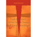 Noah Webster's Advice to the Young and Moral Catechism