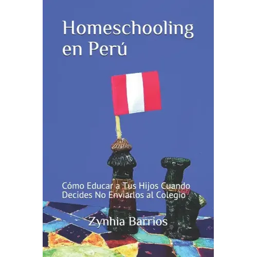 Homeschooling en Perú: Cómo Educar a Tus Hijos Cuando Decides No Enviarlos al Colegio