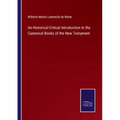 An Historical-Critical Introduction to the Canonical Books of the New Testament