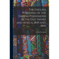 The English Purchase of the Danish Possessions in the East Indies and Africa, 1845 and 1850