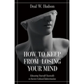 How to Keep from Losing Your Mind: Educating Yourself Classically to Resist Cultural Indoctrination