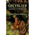 Greyslaer: A Novel of the American War of Independence in the Mohawk Valley-Complete-All 6 Books in 1 Volume