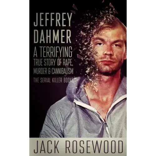 Jeffrey Dahmer: A Terrifying True Story of Rape, Murder & Cannibalism