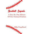 Baseball Legends: A Day-By-By History of Our National Pastime