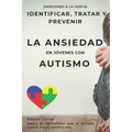 Emociones a la deriva: Identificar, prevenir y tratar la ansiedad en jóvenes con autismo
