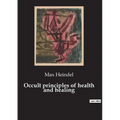 Occult principles of health and healing