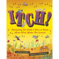 Itch!: Everything You Didn't Want to Know about What Makes You Scratch