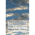 Thought Vibration: The Law of Attraction in the Thought World: Large Print Edition