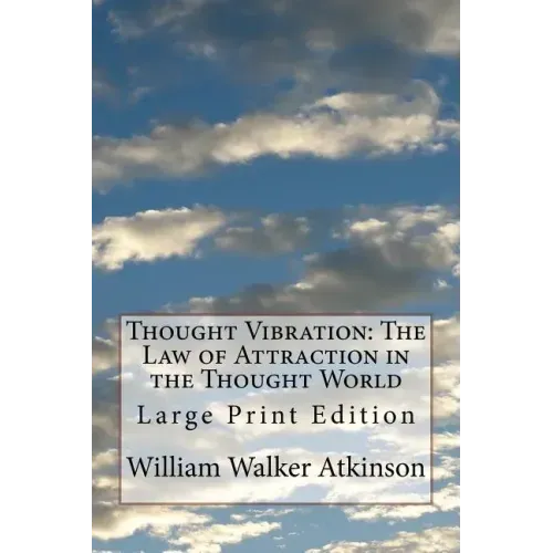 Thought Vibration: The Law of Attraction in the Thought World: Large Print Edition