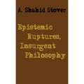 Epistemic Ruptures, Insurgent Philosophy