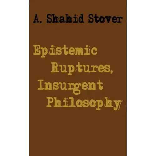 Epistemic Ruptures, Insurgent Philosophy