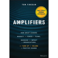 Amplifiers: How Great Leaders Magnify the Power of Teams, Increase the Impact of Organizations, and Turn Up the Volume on Positive Change