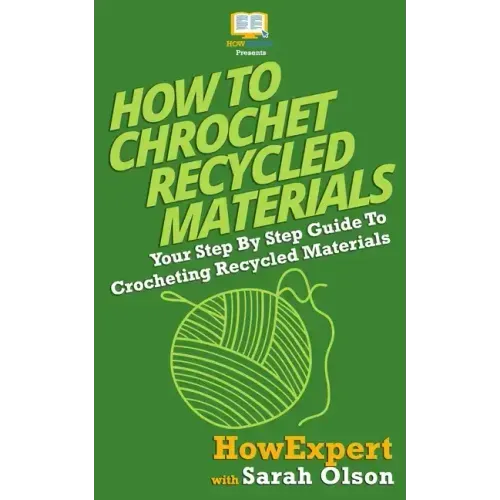 How To Crochet Recycled Materials: Your Step-By-Step Guide To Crocheting Recycled Materials