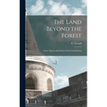 The Land Beyond the Forest: Facts, Figures and Fancies From Transylvania