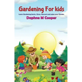 Gardening for Kids: Learn Gardening basics, Grow, Harvest, and Enjoy your Gardening